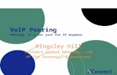 1 VoIP Peering Peering, it’s not just for IP anymore Kingsley Hill XConnect Global Networks, Ltd VP for Strategic Federations.