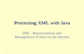 1 Processing XML with Java DBI – Representation and Management of Data on the Internet.