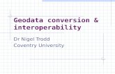 Geodata conversion & interoperability Dr Nigel Trodd Coventry University.