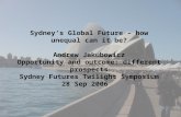 Sydney’s Global Future – how unequal can it be? Andrew Jakubowicz Opportunity and outcome: different prospects Sydney Futures Twilight Symposium 28 Sep.