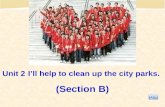 Unit 2 I’ll help to clean up the city parks. (Section B)