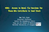 H5N1: Access to Novel H5N1: Access to Novel Flu Vaccines for Those Who Contribute to Seed Stock Voo Voo Teck Chuan Assistant Professor Centre for Biomedical.