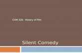Silent Comedy COM 320: History of Film. Four Distinct Humor Mechanisms  1. Disparagement–setting up a one-up, one-down comparative relationship  2.