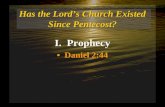 Has the Lord’s Church Existed Since Pentecost? I. Prophecy Daniel 2:44 I. Prophecy Daniel 2:44.