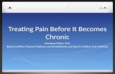 Treating Pain Before It Becomes Chronic Mandeep Othee, M.D. Board Certified, Physical Medicine and Rehabilitation and Board Certified, Pain Medicine.