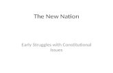 The New Nation Early Struggles with Constitutional Issues.