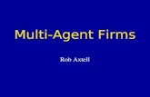 Multi-Agent Firms Rob Axtell. Multi-Agent Firms: How does this fit in to what we have done? Graduate microeconomics: –Markets –Games –Firms Common criticism.