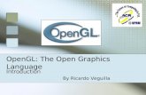 OpenGL: The Open Graphics Language Introduction By Ricardo Veguilla.