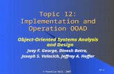 12-1 © Prentice Hall, 2007 Topic 12: Implementation and Operation OOAD Object-Oriented Systems Analysis and Design Joey F. George, Dinesh Batra, Joseph.