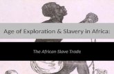 Age of Exploration & Slavery in Africa: The African Slave Trade.