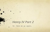 Henry IV Part 2 Or: Here we go again…. Prologue: Rumour ‘painted full of tongues’ Scene 1: Northumberland ‘crafty sick’ Scene 2: Falstaff: Sirrah you.
