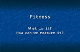 Fitness What is it? How can we measure it?. Definitions of Fitness “the capacity to carry out the day’s activities without undue fatigue ”