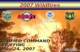 2007 Wildfires UNIFIED COMMAND BRIEFING May 24, 2007.