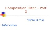 Composition Filter – Part 2 איתי בן אליעזר נובמבר 2004.