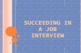 S UCCEEDING IN A J OB I NTERVIEW. I NTEREST A PPROACH Ask the students who has interviewed for a job. Encourage those who have experienced a job interview.