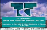 1 FFC SUBMISSION: MEDIUM TERM EXPENDITURE FRAMEWORK 2004-2007 ________________________ Presentation to Portfolio & Select Committees on Finance 27 May.
