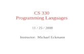 CS 330 Programming Languages 11 / 25 / 2008 Instructor: Michael Eckmann.