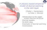 Chelle L. Gentemann & Peter J. Minnett Introduction to the upper ocean thermal structure Diurnal models M-AERI data Examples of diurnal warming Conclusions.