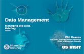 Data Management Managing Big Data Briefing 10/2012 Will Graves US-VISIT Chief Biometric engineer Chair of Biometric Domain.