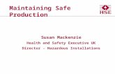 Maintaining Safe Production Susan Mackenzie Health and Safety Executive UK Director - Hazardous Installations.