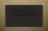 Oriana House, Inc. Medication Assisted Treatment Programs Sally Longstreth-Fluck, LISW-S Allyse Adams, PC, LICDC.