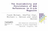The Availability and Persistence of Web References in D-Lib Magazine Frank McCown, Sheffan Chan, Michael L. Nelson and Johan Bollen Old Dominion University.