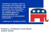 Politics of Boom and Bust 1920-1929 “America’s present need is not heroics but healing; not nostrums but normalcy; not revolution but restoration,... not.