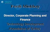TTGV Ferdi Miskbay Director, Corporate Planning and Finance Technology Development Foundation of Turkey.