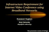 Infrastructure Requirement for Internet Video Conference using Broadband Networks Kazunori Sugiura Communication Research Laboratory(CRL) Keio University.