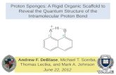 Proton Sponges: A Rigid Organic Scaffold to Reveal the Quantum Structure of the Intramolecular Proton Bond Andrew F. DeBlase, Michael T. Scerba, Thomas
