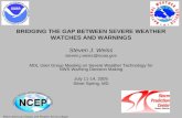 BRIDGING THE GAP BETWEEN SEVERE WEATHER WATCHES AND WARNINGS Steven J. Weiss steven.j.weiss@noaa.gov MDL User Group Meeting on Severe Weather Technology.