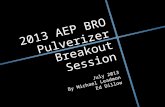 2013 AEP BRO Pulverizer Breakout Session July 2013 By Michael Leadmon Ed Dillow