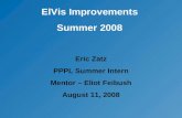 ElVis Improvements Summer 2008 Eric Zatz PPPL Summer Intern Mentor – Eliot Feibush August 11, 2008.