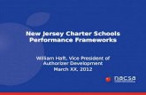 William Haft, Vice President of Authorizer Development March XX, 2012 New Jersey Charter Schools Performance Frameworks.