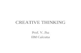 CREATIVE THINKING Prof. V. Jha IIM Calcutta. Divergent Thinking Variety of responses Trial and Error Thinking Product not completely determined by given.