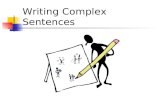 Writing Complex Sentences. #1: Simple Sentence A simple sentence has one subject and one verb and is also called an independent clause. I like to study.