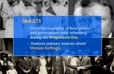 564-571 - Describe examples of how politics and government were reformed and government were reformed during the Progressive Era. during the Progressive.
