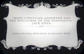 “HANS CHRISTIAN ANDERSEN AND THE DISCOURSE OF THE DOMINATED” JACK ZIPES Jessica Brumley, Alliah Davis, & Alexandra Wolfe.
