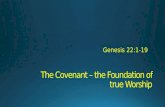 The Covenant – the Foundation of true Worship. 1 Some time later God tested Abraham. He said to him, "Abraham!" "Here I am," he replied. 2 Then God said,