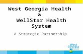 West Georgia Health & WellStar Health System A Strategic Partnership.