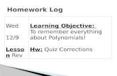Wed 12/9 Lesson Rev Learning Objective: To remember everything about Polynomials! Hw: Quiz Corrections.