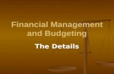 Financial Management and Budgeting The Details. What Is a Budget? A useful tool for keeping track of funds. A useful tool for keeping track of funds.