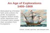 An Age of Explorations 1400–1800 Motivated by Christian faith and a desire for profit, Europeans explore distant lands, while Japanese and Chinese rulers