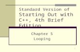 1 Standard Version of Starting Out with C++, 4th Brief Edition Chapter 5 Looping.