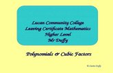 Polynomials & Cubic Factors © Ciarán Duffy Lucan Community College Leaving Certificate Mathematics Higher Level Mr Duffy.
