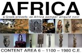 AFRICA CONTENT AREA 6 – 1100 – 1980 C.E. a Greek proverb: ex Africa semper aliquid novi.