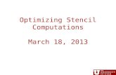 Optimizing Stencil Computations March 18, 2013. Administrative Midterm coming April 3? In class March 25, can bring one page of notes Review notes, readings.