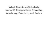 What Counts as Scholarly Impact? Perspectives from the Academy, Practice, and Policy.