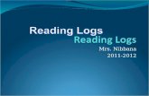 Mrs. Nibbana 2011-2012. Reading Log Basics Reading Logs are usually due on Mondays or the first day of the week Most logs you have two weeks. To earn.