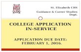 COLLEGE APPLICATION IN-SERVICE St. Elizabeth CHS Guidance & Career Studies Dept. APPLICATION DUE DATE: FEBRUARY 1, 2016.